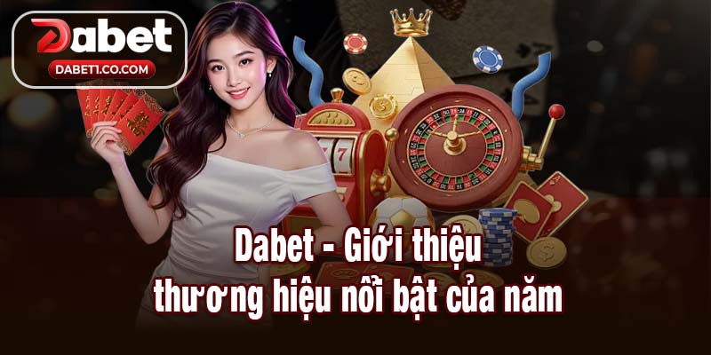 Dabet thương hiệu giải trí nổi tiếng toàn cầu
