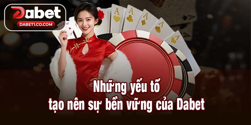Dabet yếu tố tạo nên sự bền vững