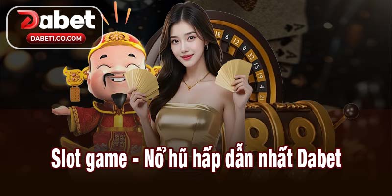 Dabet slot game nổ hũ hấp dẫn