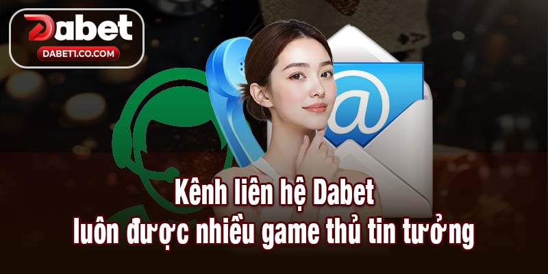 Liên hệ Dabet luôn được nhiều game thủ tin tưởng
